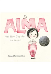 Alma and How She Got Her Name (Juana Martinez-Neal)