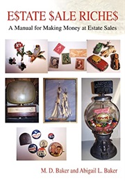 Estate Sale Riches: A Manual for Making Money at Estate Sales (M D Baker)