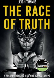 The Race of Truth: A Record-Breaking Bike Ride Across Europe (Leigh Timmis)