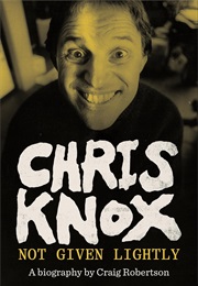 Chris Knox: Not Given Lightly (Craig Robertson)