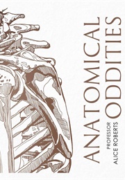 Anatomical Oddities (Alice Roberts)
