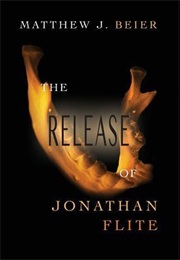 The Release of Jonathan Flite (Matthew J Beier)