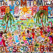 Close to the Bone - Tom Tom Club