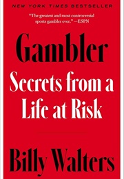 Gambler: Secrets From a Life at Risk (Billy Walters)