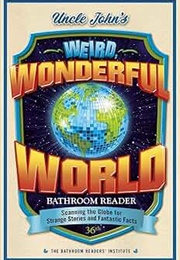 Uncle John's Weird, Wonderful World Bathroom Reader (Bathroom Readers Institute)