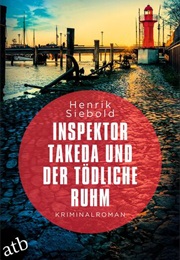 Inspektor Takeda Und Der Tödliche Ruhm / Insp. Takeda Bd. 8 (Henrik Siebold)