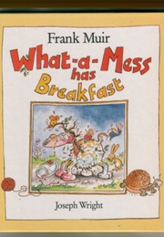 What-A-Mess Has Breakfast (Frank Muir)