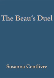The Beau's Duel (Susanna Centlivre)