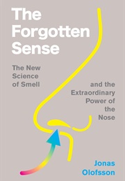 The Forgotten Sense: The New Science of Smell—And the Extraordinary Power of the Nose (Jonas Olofsson)
