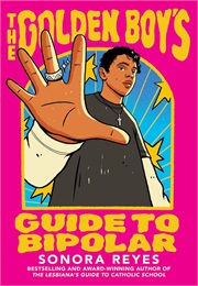 The Golden Boy's Guide to Bipolar (Sonora Reyes)