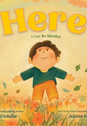 Here: I Can Be Mindful (Ally Condie)