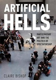 Artificial Hells: Participatory Art and the Politics of Spectatorship (Claire Bishop)
