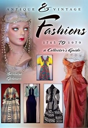 Antique & Vintage Fashions, 1745 to 1979: A Collector's Guide (Barbara Johnson)