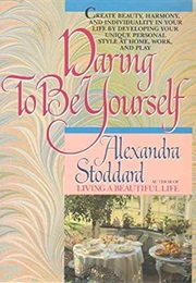 Daring to Be Yourself (Alexandra Stoddard)