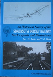 An Historical Survey of the Somerset & Dorset Railway (Judge, C.W. & Potts, C.R)