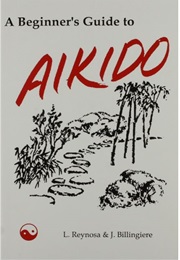 A Beginner's Guide to Aikido (L. Reynosa and J. Billingiere)