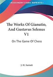 The Works of Gianutio, and Gustavus Selenus on the Game of Chess (Gustavus)