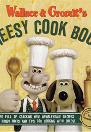 Wallace & Gromit's Cheesy Cook Book (Aardman)