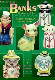 Collectors Guide to Banks Identification & Values: Identification & Values : Pottery, Porcelain, Com (Bev Mangus)