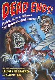 Dead Ends!: Flukes, Flops & Failures That Sparked Medical Marvels (Lindsey Fitzharris)
