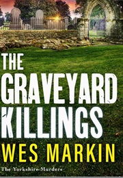 The Graveyard Killings (Wes Markin)
