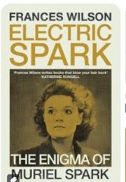 Electric Spark: The Enigma of Muriel Spark (Frances Wilson)