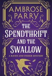 The Spendthrift and the Swallow (Ambrose Parry)