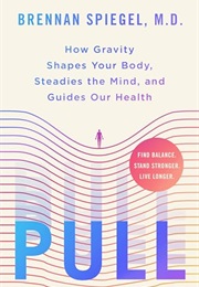 Pull: How Gravity Shapes Your... (Brennan Spiegel)