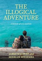 The Illogical Adventure: A Memoir of Love and Fate (James MacDuff)