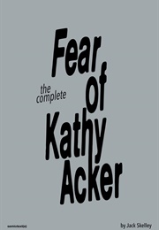 Fear of Kathy Acker (Jack Skelley)