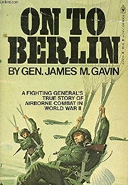 On to Berlin (James M. Gavin)
