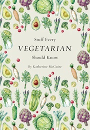 Stuff Every Vegetarian Should Know (Katherine McGuire)