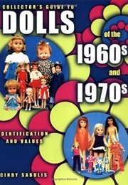 Collector's Guide to Dolls of the 1960s and 1970s: Identification & Values, Vol. 1 (Cindy Sabulis)