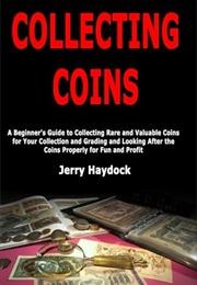 Collecting Coins: A Beginner's Guide to Collecting Rare and Valuable Coins for Your Collection and G (Jerry Haydock)