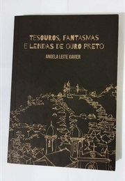 Tesouros, Fantasmas E Lendas De Ouro Preto (Angela Leite Xavier)