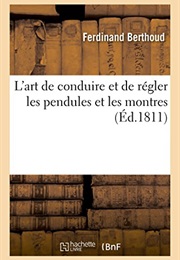 L'art De Conduire Et De Régler Les Pendules Et Les Montres (French Edition) (Berthoud-F)