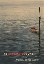 The Extractive Zone (Macarena Gómez-Barris)