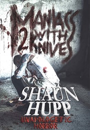 Maniacs With Knives 2 (Shaun Hupp)