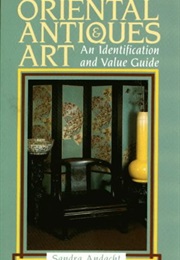 Oriental Antiques and Art: An Identification and Value Guide (Sandra Andacht)