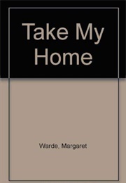 Take My Home (Margaret Warde)