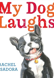 My Dog Laughs (Rachel Isadora)