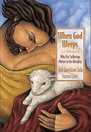 When God Weeps: Why Our Sufferings Matter to the Almighty (Joni Eareckson Tada)