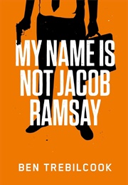 My Name Is Not Jacob Ramsay (Ben Trebilcook)