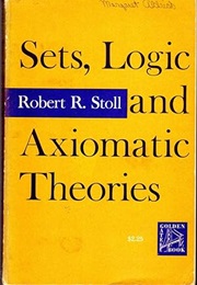 Sets, Logic and Axiomatic Theories (Robert Roth Stoll)