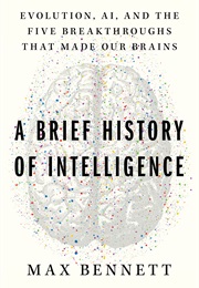 A Brief History of Intelligence (Max Bennett)