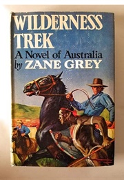 Wilderness Trek, a Novel of Australia (Zane Grey)