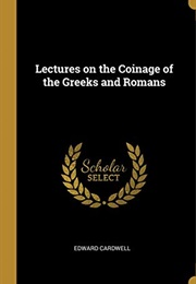 Lectures on the Coinage of the Greeks and Romans : Delivered in the University of Oxford (Edward Cardwell)