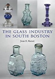 The Glass Industry in South Boston (Joan E. Kaiser)