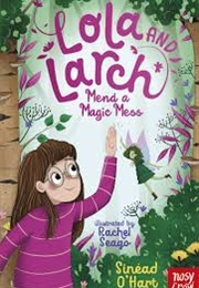 Lola and Larch Mend a Magic Mess (Sinead O'Hart)