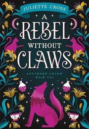 A Rebel Without Claws (Juliette Cross)